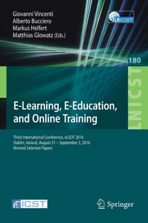 E-Learning, E-Education, and Online Training: Third International Conference, eLEOT 2016, Dublin, Ireland, August 31 – September 2, 2016, Revised Selected Papers de Giovanni Vincenti