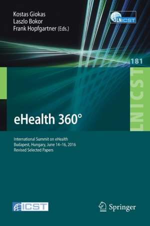 eHealth 360°: International Summit on eHealth, Budapest, Hungary, June 14-16, 2016, Revised Selected Papers de Kostas Giokas