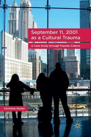 September 11, 2001 as a Cultural Trauma: A Case Study through Popular Culture de Christine Muller