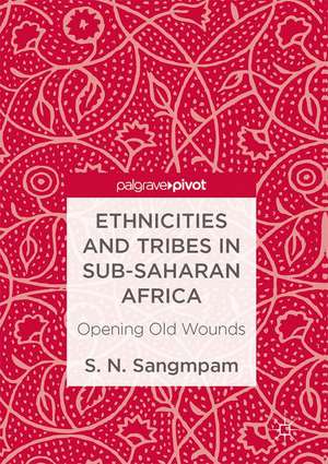 Ethnicities and Tribes in Sub-Saharan Africa: Opening Old Wounds de S. N. Sangmpam