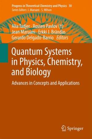 Quantum Systems in Physics, Chemistry, and Biology: Advances in Concepts and Applications de Alia Tadjer