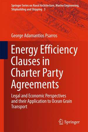 Energy Efficiency Clauses in Charter Party Agreements: Legal and Economic Perspectives and their Application to Ocean Grain Transport de George Adamantios Psarros