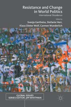 Resistance and Change in World Politics: International Dissidence de Svenja Gertheiss