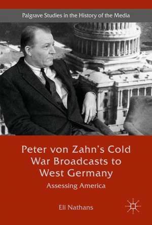 Peter von Zahn's Cold War Broadcasts to West Germany: Assessing America de Eli Nathans