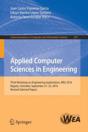 Applied Computer Sciences in Engineering: Third Workshop on Engineering Applications, WEA 2016, Bogotá, Colombia, September 21-23, 2016, Revised Selected Papers de Juan Carlos Figueroa-García