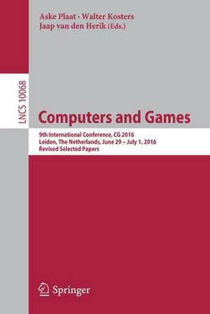 Computers and Games: 9th International Conference, CG 2016, Leiden, The Netherlands, June 29 – July 1, 2016, Revised Selected Papers de Aske Plaat