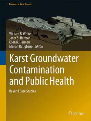 Karst Groundwater Contamination and Public Health: Beyond Case Studies de William B. White