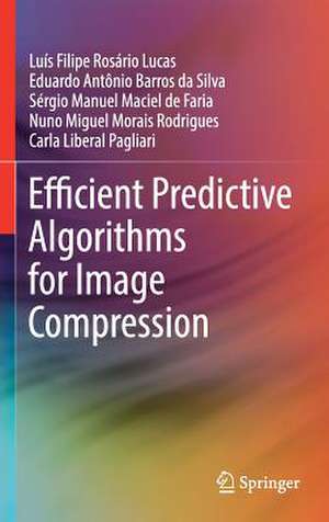 Efficient Predictive Algorithms for Image Compression de Luís Filipe Rosário Lucas