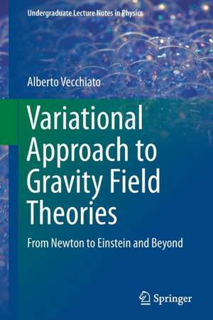 Variational Approach to Gravity Field Theories: From Newton to Einstein and Beyond de Alberto Vecchiato