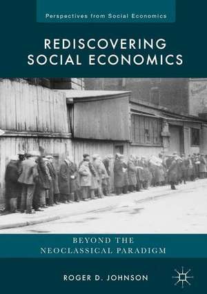 Rediscovering Social Economics: Beyond the Neoclassical Paradigm de Roger D. Johnson