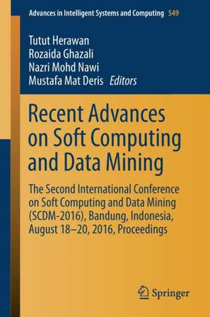 Recent Advances on Soft Computing and Data Mining: The Second International Conference on Soft Computing and Data Mining (SCDM-2016), Bandung, Indonesia, August 18-20, 2016 Proceedings de Tutut Herawan