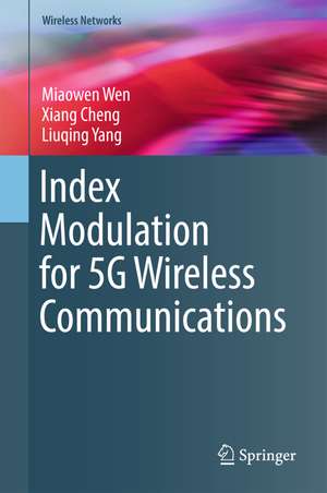 Index Modulation for 5G Wireless Communications de Miaowen Wen