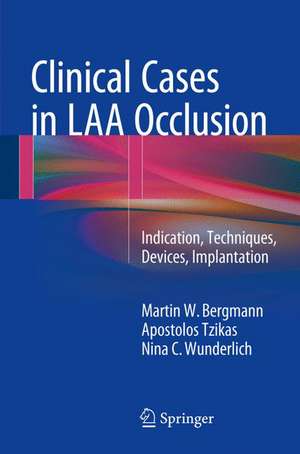 Clinical Cases in LAA Occlusion: Indication, Techniques, Devices, Implantation de Martin W. Bergmann