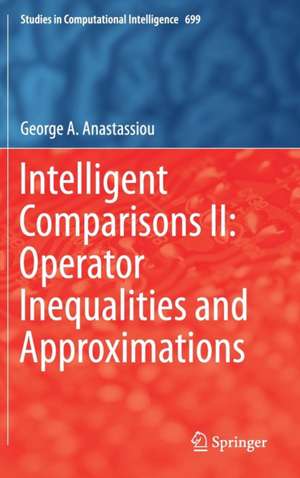 Intelligent Comparisons II: Operator Inequalities and Approximations de George A. Anastassiou