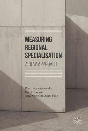 Measuring Regional Specialisation: A New Approach de Katarzyna Kopczewska