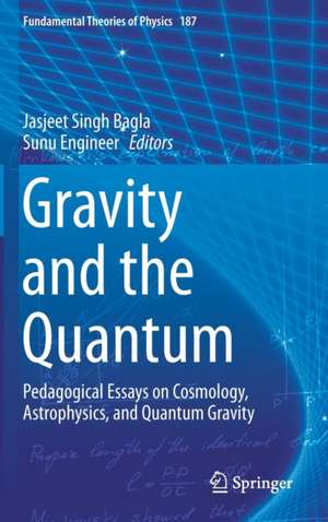 Gravity and the Quantum: Pedagogical Essays on Cosmology, Astrophysics, and Quantum Gravity de Jasjeet Singh Bagla