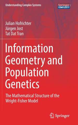 Information Geometry and Population Genetics: The Mathematical Structure of the Wright-Fisher Model de Julian Hofrichter