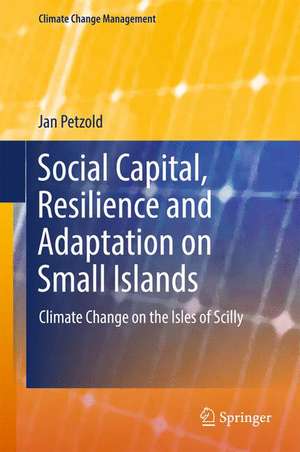 Social Capital, Resilience and Adaptation on Small Islands: Climate Change on the Isles of Scilly de Jan Petzold