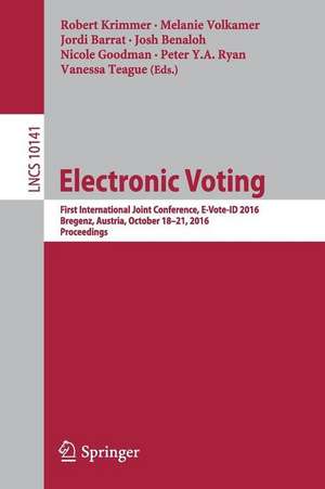 Electronic Voting: First International Joint Conference, E-Vote-ID 2016, Bregenz, Austria, October 18-21, 2016, Proceedings de Robert Krimmer