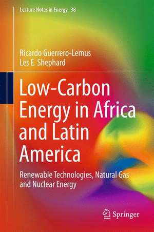 Low-Carbon Energy in Africa and Latin America: Renewable Technologies, Natural Gas and Nuclear Energy de Ricardo Guerrero-Lemus