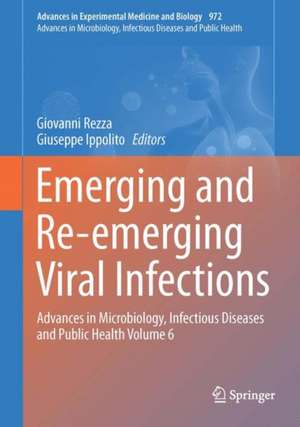 Emerging and Re-emerging Viral Infections: Advances in Microbiology, Infectious Diseases and Public Health Volume 6 de Giovanni Rezza