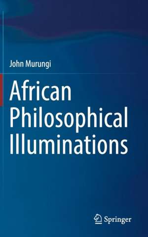 African Philosophical Illuminations de John Murungi