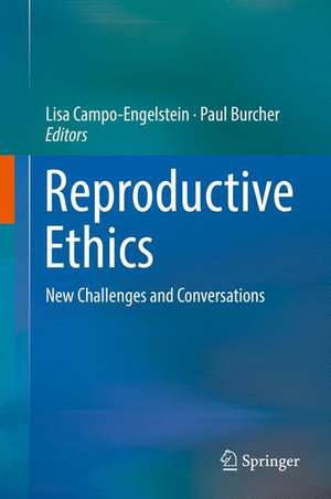 Reproductive Ethics: New Challenges and Conversations de Lisa Campo-Engelstein