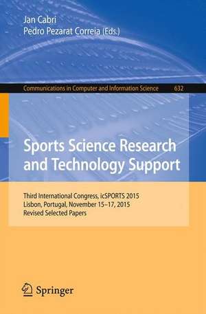 Sports Science Research and Technology Support: Third International Congress, icSPORTS 2015, Lisbon, Portugal, November 15-17, 2015, Revised Selected Papers de Jan Cabri