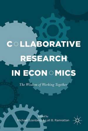 Collaborative Research in Economics: The Wisdom of Working Together de Michael Szenberg