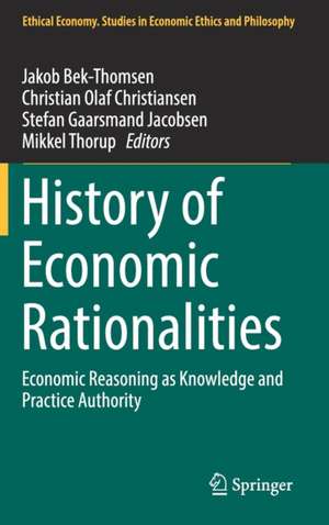 History of Economic Rationalities: Economic Reasoning as Knowledge and Practice Authority de Jakob Bek-Thomsen