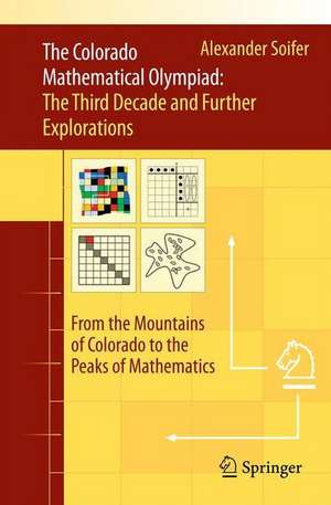 The Colorado Mathematical Olympiad: The Third Decade and Further Explorations: From the Mountains of Colorado to the Peaks of Mathematics de Alexander Soifer