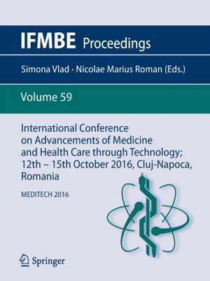 International Conference on Advancements of Medicine and Health Care through Technology; 12th - 15th October 2016, Cluj-Napoca, Romania: MEDITECH 2016 de Simona Vlad