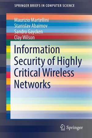 Information Security of Highly Critical Wireless Networks de Maurizio Martellini