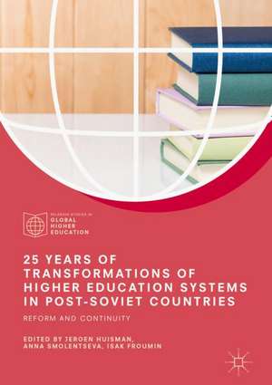 25 Years of Transformations of Higher Education Systems in Post-Soviet Countries: Reform and Continuity de Jeroen Huisman