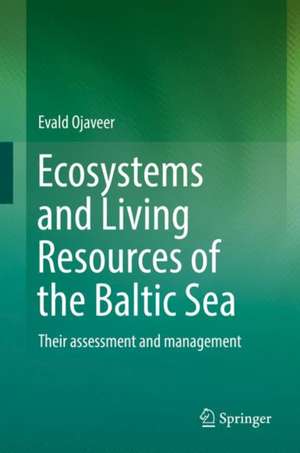 Ecosystems and Living Resources of the Baltic Sea: Their assessment and management de Evald Ojaveer