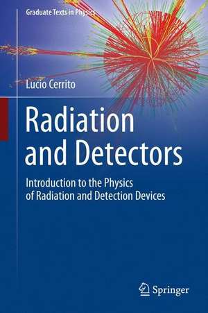 Radiation and Detectors: Introduction to the Physics of Radiation and Detection Devices de Lucio Cerrito