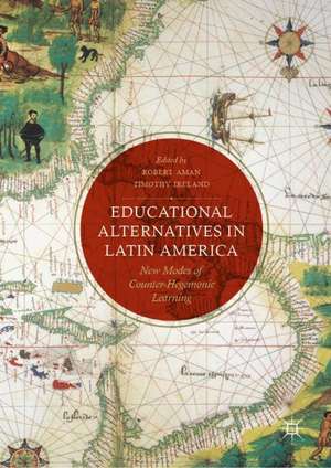 Educational Alternatives in Latin America: New Modes of Counter-Hegemonic Learning de Robert Aman