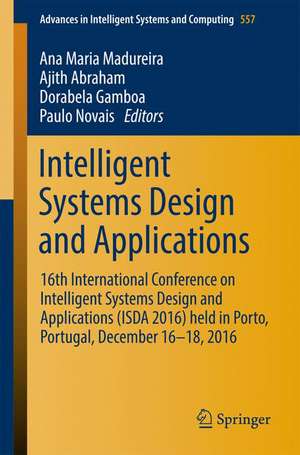 Intelligent Systems Design and Applications: 16th International Conference on Intelligent Systems Design and Applications (ISDA 2016) held in Porto, Portugal, December 16-18, 2016 de Ana Maria Madureira