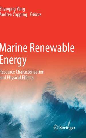 Marine Renewable Energy: Resource Characterization and Physical Effects de Zhaoqing Yang