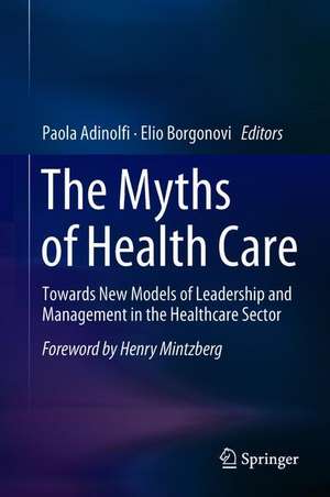 The Myths of Health Care: Towards New Models of Leadership and Management in the Healthcare Sector de Paola Adinolfi