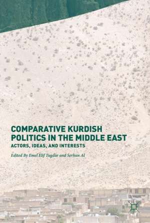 Comparative Kurdish Politics in the Middle East: Actors, Ideas, and Interests de Emel Elif Tugdar