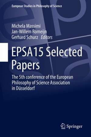 EPSA15 Selected Papers: The 5th conference of the European Philosophy of Science Association in Düsseldorf de Michela Massimi