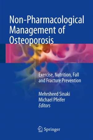 Non-Pharmacological Management of Osteoporosis: Exercise, Nutrition, Fall and Fracture Prevention de Mehrsheed Sinaki