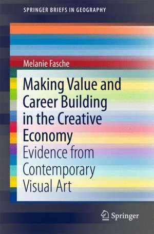 Making Value and Career Building in the Creative Economy: Evidence from Contemporary Visual Art de Melanie Fasche