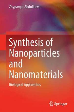 Synthesis of Nanoparticles and Nanomaterials: Biological Approaches de Zhypargul Abdullaeva