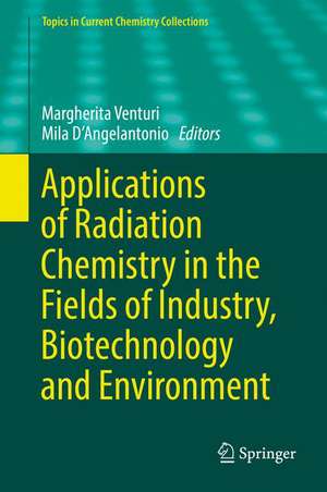 Applications of Radiation Chemistry in the Fields of Industry, Biotechnology and Environment de Margherita Venturi