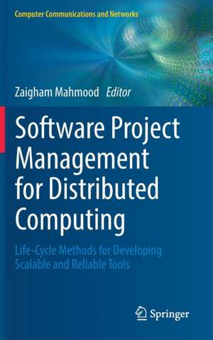 Software Project Management for Distributed Computing: Life-Cycle Methods for Developing Scalable and Reliable Tools de Zaigham Mahmood