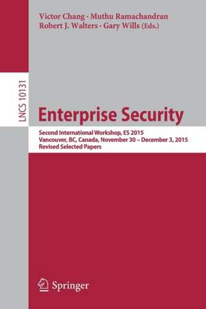 Enterprise Security: Second International Workshop, ES 2015, Vancouver, BC, Canada, November 30 – December 3, 2015, Revised Selected Papers de Victor Chang