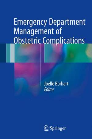 Emergency Department Management of Obstetric Complications de Joelle Borhart