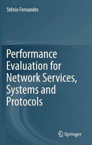 Performance Evaluation for Network Services, Systems and Protocols de Stênio Fernandes